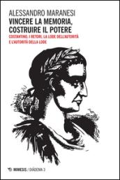 Vincere la memoria, costruire il potere. Costantino, i Retori, la lode dell'autorità e l'autorità della lode