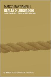 Realtà o linguaggio. La questione della verità da Frege a Putnam