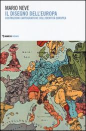 Il disegno dell'Europa. Costruzioni cartografiche dell'identità europea