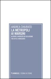 La metropoli ai margini. Alterità, diversità ed esclusione tra Otto e Novecento: 1