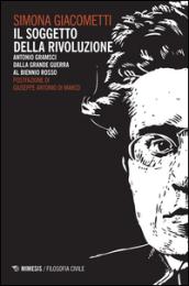 Il soggetto della rivoluzione. Antonio Gramsci dalla Grande Guerra al biennio rosso