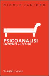 Psicoanalisi. Un'eredità al futuro