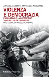 Violenza e democrazia. Psicologia della coercizione: torture, abusi, ingiustizie