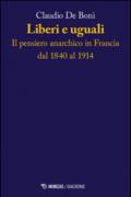 Liberi e uguali. Il pensiero anarchico in Francia dal 1840 al 1914