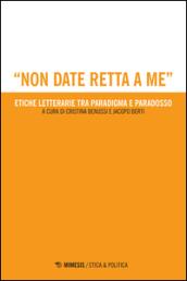 «Non date retta a me». Etiche letterarie tra paradigma e paradosso