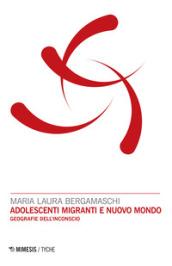 Adolescenti migranti e nuovo mondo. Geografie dell'inconscio