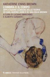 L'ombra e il corpo. Applicazioni cliniche delle teorie di Carl Gustav Jung e di Malcolm Brown