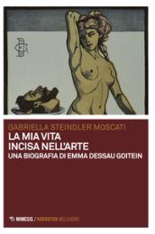 La mia vita incisa nell'arte. Una biografia di Emma Dessau Goitein