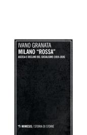 Milano «rossa». Ascesa e declino del socialismo (1919-1926)