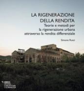 La rigenerazione della rendita. Teorie e metodi per la rigenerazione urbana attraverso la rendita differenziale