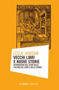 Vecchi libri e nuove storie. Introduzione agli studi sulla cultura del libro e della stampa