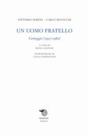 Un uomo fratello. Carteggio (1937-1982)