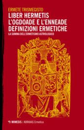 Liber hermetis-L'ogdoade e l'enneade. Summa astrologica antica