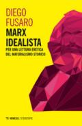 Marx idealista. Per una lettura eretica del materialismo storico