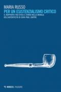 Per un esistenzialismo critico. Il rapporto tra etica e storia nella morale dell'autenticità di Jean-Paul Sartre