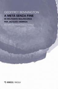 A metà senza fine. In militante malinconia per Jacques Derrida