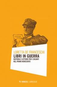 Libri in guerra. Editoria e letture per i soldati nel primo Novecento