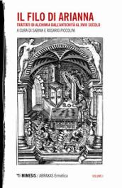 Il filo di Arianna. Trattati di alchimia dall'antichità al XVIII secolo. Vol. 1