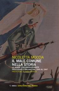 Il male comune nella storia. Le donne collaborazioniste processate a Milano dal 1945 al 1947