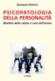 Psicopatologia della personalità. Bioetica della salute e cura dell'uomo