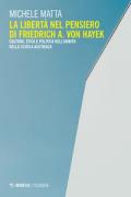 La libertà nel pensiero di Friedrich A. Von Hayek. Cultura, etica e politica nell'ambito della scuola austriaca