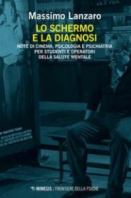 Lo schermo e la diagnosi. Note di cinema, psicologia e psichiatria per studenti e operatori della salute mentale