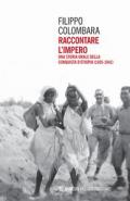 Raccontare l'impero. Una storia orale della conquista d'Etiopia (1935-1941)