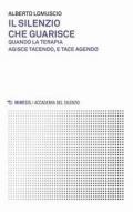 Il silenzio che guarisce. Quando la terapia agisce tacendo, e tace agendo