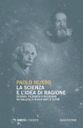 La scienza e l'idea di ragione. Scienza, filosofia e religione da Galileo ai buchi neri e oltre. Nuova ediz.