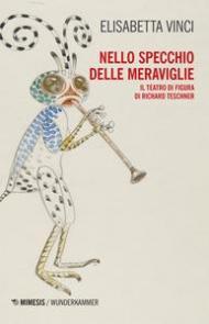 Nello specchio delle meraviglie. Il teatro di figura di Richard Teschner