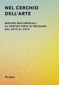 Nel cerchio dell'arte. Mostre multimediali al Centro Trevi di Bolzano dal 2012 al 2019. Ediz. illustrata