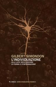 L' individuazione alla luce delle nozioni di forma e di informazione-Simondoniana. Nuova ediz.