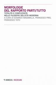 Morfologie del rapporto parti/tutto. Totalità e complessità nelle filosofie dell'età moderna