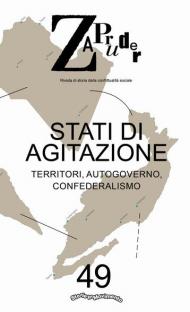 Zapruder. Rivista di storia della conflittualità sociale (2019). Vol. 49: Stati di agitazione. Territori, autogoverno, confederalismo.