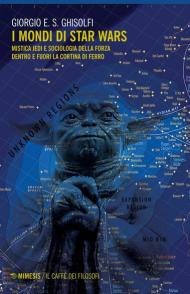 I mondi di Star Wars. Mistica Jedi e sociologia della forza dentro e fuori la Cortina di Ferro