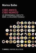 Cibo amico, cibo nemico. Un interminabile conflitto. EMDR: la soluzione possibile