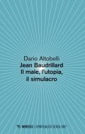 Jean Baudrillard. Il male, l'utopia, il simulacro