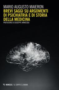 Brevi saggi su argomenti di psichiatria e di storia della medicina