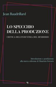 Lo specchio della produzione. Critica dell'industria del desiderio
