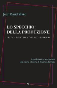 Lo specchio della produzione. Critica dell'industria del desiderio