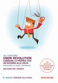 EMDR revolution. Cambiare la propria vita un ricordo alla volta. Una guida per i pazienti. Nuova ediz.