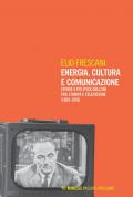 Energia, cultura e comunicazione. Storia e politica dell'Eni fra stampa e televisione (1955-1976)