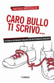 Caro bullo ti scrivo... Lettera a un ragazzo violento da un ex ragazzo violento