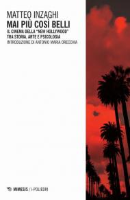 Mai più così belli. Il cinema della «New Hollywood» tra storia, arte e psicologia