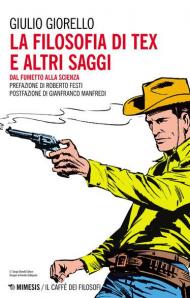 La filosofia di Tex e altri saggi. Dal fumetto alla scienza