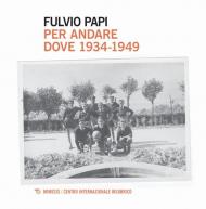 Per andare dove. 1934-1949