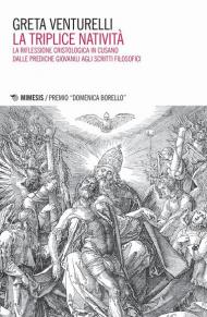 La triplice natività. La riflessione cristologica in Cusano dalle prediche giovanili agli scritti filosofici