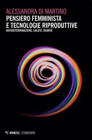 Pensiero femminista e tecnologie riproduttive. Autodeterminazione, salute, dignità