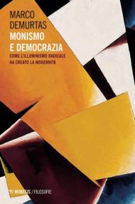 Monismo e democrazia. Come l'illuminismo radicale ha creato la modernità