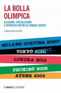 La bolla olimpica. Illusioni, speculazioni e interessi dietro ai cinque cerchi